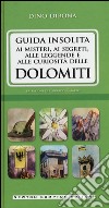 Guida insolita ai misteri, ai segreti, alle leggende e alle curiosità delle Dolomiti libro di Dibona Dino