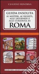 Guida insolita ai misteri, ai segreti, alle leggende e alle curiosità di Roma libro