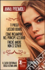 Ti prego, lasciati odiare-Come inciampare nel principe azzurro-Finché amore non ci separi libro