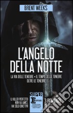 L'angelo della notte: La via delle tenebre-Il tempo delle tenebre-Oltre le tenebre libro