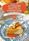 Le migliori ricette di cheesecake libro