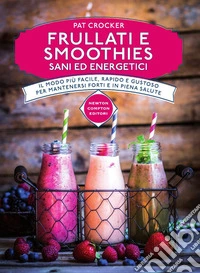 Frullati e smoothies sani ed energetici