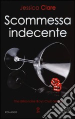 Scommessa indecente. The Billionaire Boys Club Series libro