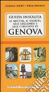 Guida insolita ai misteri, ai segreti, alle leggende e alle curiosità di Genova libro