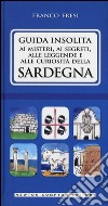 Guida insolita ai misteri, ai segreti, alle leggende e alle curiosità della Sardegna libro