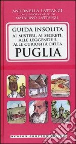 Guida insolita ai misteri, ai segreti, alle leggende e alle curiosità della Puglia libro