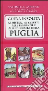 Guida insolita ai misteri, ai segreti, alle leggende e alle curiosità della Puglia libro