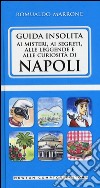 Guida insolita ai misteri, ai segreti, alle leggende e alle curiosità di Napoli libro di Marrone Romualdo