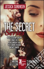 The Secret Series: Non lasciarmi andare-Tienimi con te-Non cambiare mai-Per sempre insieme-Infinito amore libro