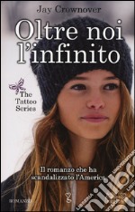 Oltre noi l'infinito. The tattoo series libro