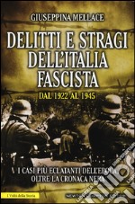 Delitti e stragi dell'Italia fascista dal 1922 al 1945. I casi più eclatanti dell'epoca, oltre la cronaca nera libro