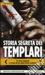 Storia segreta dei Templari. Tra storia e leggenda, le vicende del più celebre ordine cavalleresco libro