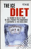 The ice diet. Il segreto delle star di Hollywood per dimagrire e cambiare il metabolismo libro