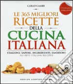 Le 365 migliori ricette della cucina italiana. Stagioni, sapori, ingredienti, emozioni. Ediz. italiana e inglese libro