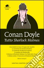 Tutto Sherlock Holmes. Ediz. integrale libro