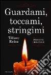 Guardami, toccami, stringimi libro