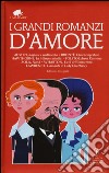 I grandi romanzi d'amore. Ediz. integrali libro