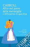 Alice nel paese delle meraviglie-Attraverso lo specchio. Ediz. integrale libro di Carroll Lewis