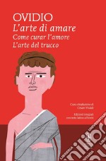 L'arte di amare-Come curar l'amore-L'arte del trucco. Testo latino a fronte. Ediz. integrale libro