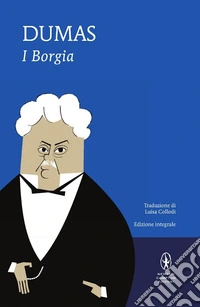 I Borgia. Ediz. integrale