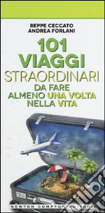 101 viaggi straordinari da fare almeno una volta nella vita