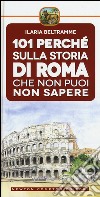 101 perché sulla storia di Roma che non puoi non sapere libro di Beltramme Ilaria