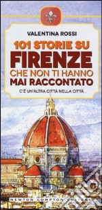 101 storie su Firenze che non ti hanno mai raccontato libro