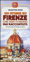 101 storie su Firenze che non ti hanno mai raccontato libro