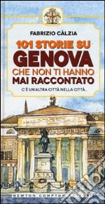 101 storie su Genova che non ti hanno mai raccontato libro