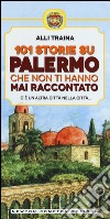 101 storie su Palermo che non ti hanno mai raccontato libro di Traina Alli