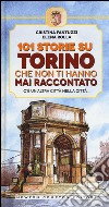 101 storie su Torino che non ti hanno mai raccontato libro