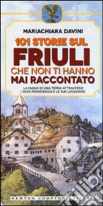 101 storie sul Friuli che non ti hanno mai raccontato libro