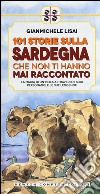 101 storie sulla Sardegna che non ti hanno mai raccontato libro di Lisai Gianmichele