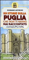 101 storie sulla Puglia che non ti hanno mai raccontato libro di Astremo Rossano