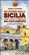 101 storie sulla Sicilia che non ti hanno mai raccontato libro