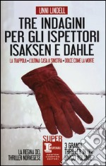 Tre indagini per gli ispettori Isaksen e Dahle: La trappola-L'ultima casa a sinistra-Dolce come la morte libro