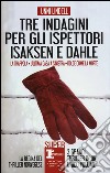 Tre indagini per gli ispettori Isaksen e Dahle: La trappola-L'ultima casa a sinistra-Dolce come la morte libro