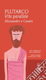 Vite parallele. Alessandro e Cesare. Testo greco a fronte. Ediz. integrale