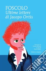 Le ultime lettere di Jacopo Ortis. Ediz. integrale libro usato
