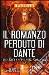 Il romanzo perduto di Dante: Il libro segreto di Dante-La profezia perduta di Dante libro di Fioretti Francesco