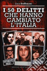 I 50 delitti che hanno cambiato l'Italia libro