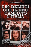 I 50 delitti che hanno cambiato l'Italia libro di Steffenoni Luca