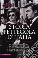 Storia pettegola d'Italia. I sussurri dei salotti, i complotti dei politici e gli scandali delle star: in ogni diceria si nasconde sempre un fondo di verità libro