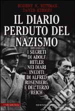 Il diario perduto del nazismo. I segreti di Adolf Hitler nei diari inediti di Alfred Rosenberg e del Terzo Reich libro