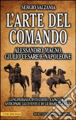 L'arte del comando. Alessandro Magno, Giulio Cesare e Napoleone libro