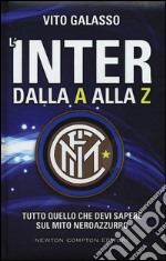 L'Inter dalla A alla Z. Tutto quello che devi sapere sul mito neroazzurro libro