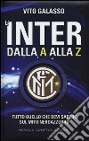 L'Inter dalla A alla Z. Tutto quello che devi sapere sul mito neroazzurro libro