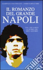 Il romanzo del grande Napoli. Dal 1926 a oggi. La storia del mito azzurro libro