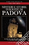 Misteri e storie insolite di Padova libro di Tellaroli Paola