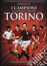 I campioni che hanno fatto grande il Torino libro